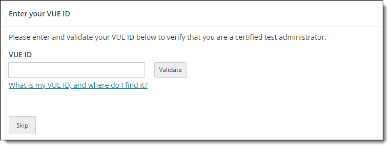 Enter VUE ID page where you must enter a VUE ID to verify that you are a certified test administrator.